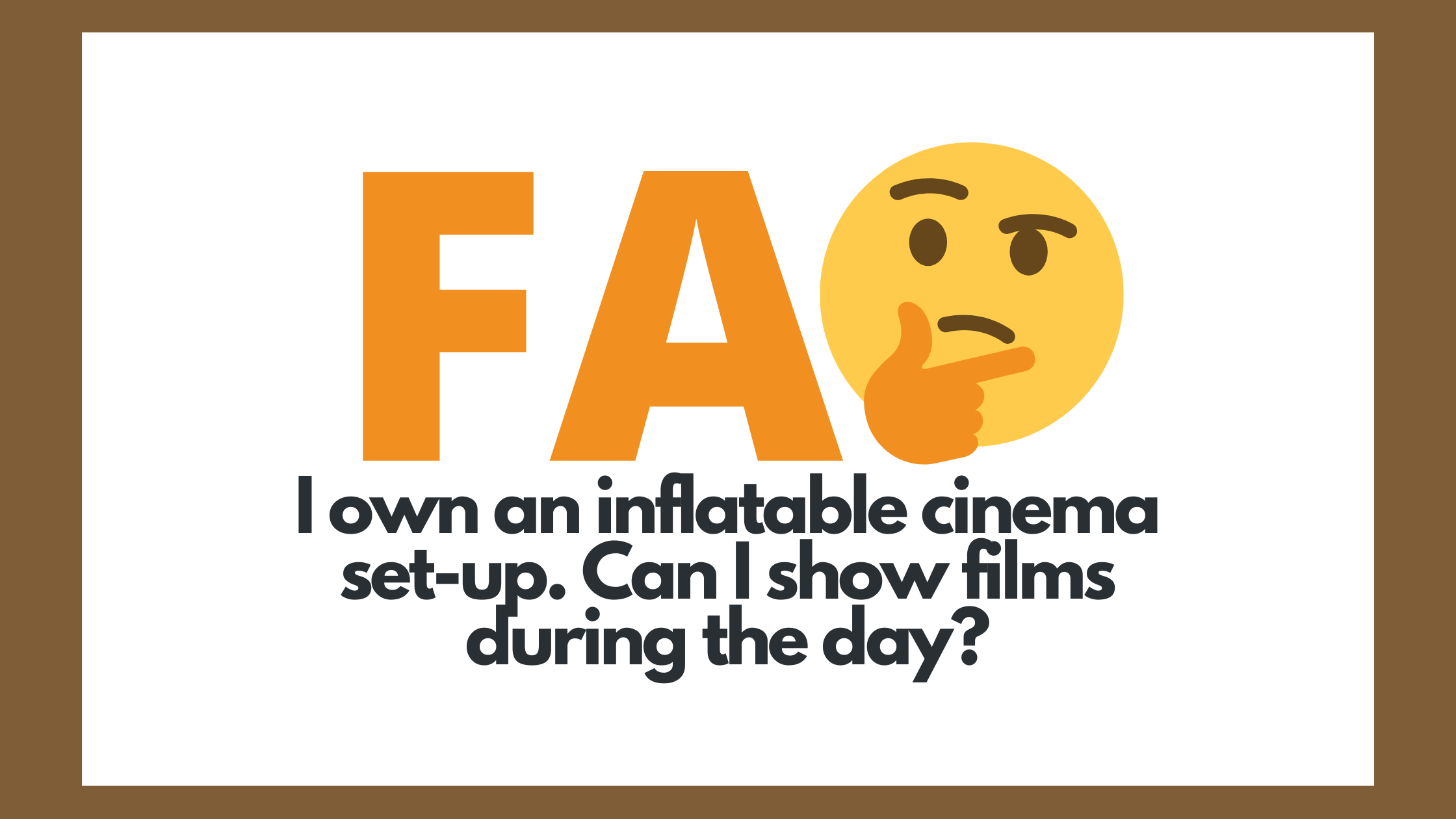 FAQ 12 The letter F and A with the questioning emoji. Frequently asked question: Can I show films during the day?
