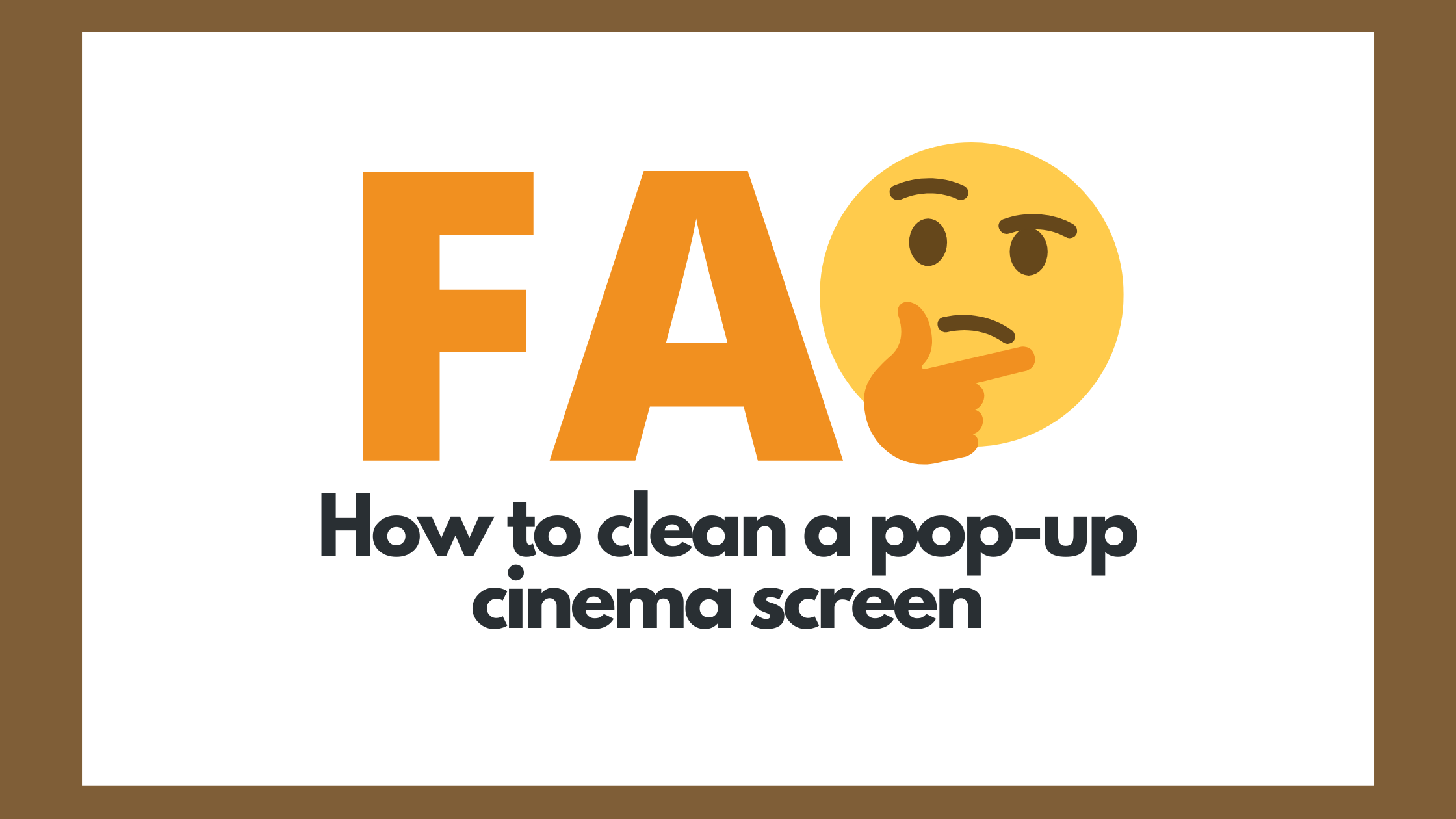 FAQ 8 The letter F and A with the questioning emoji. Frequently asked question: How to clean a pop-up cinema screen?