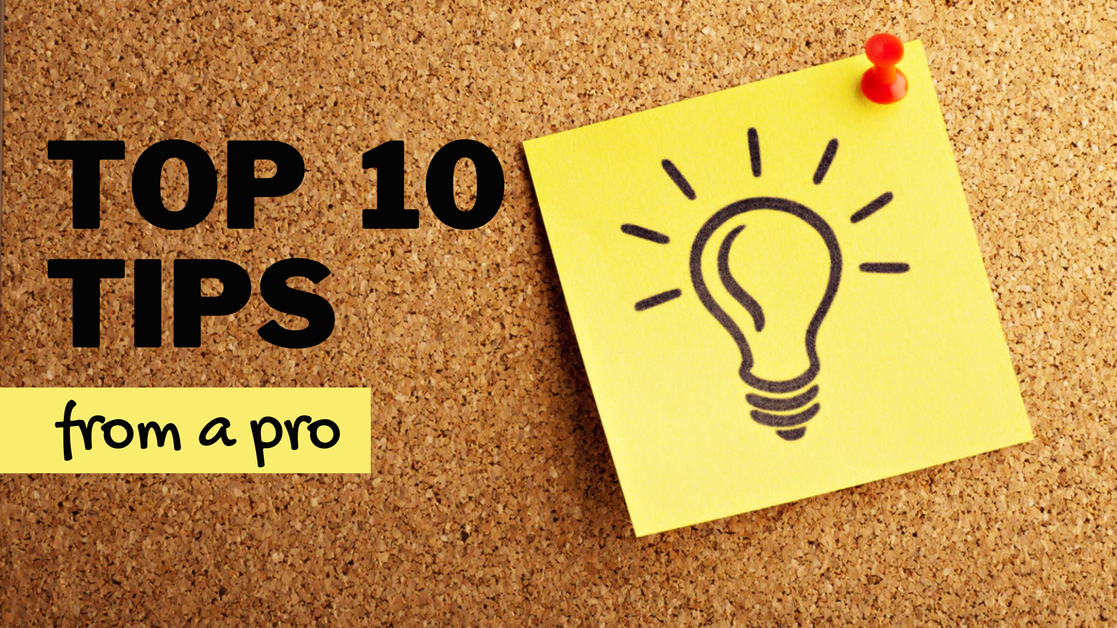 Top 10 Tips from the pros Top 10 Tips from the pros
